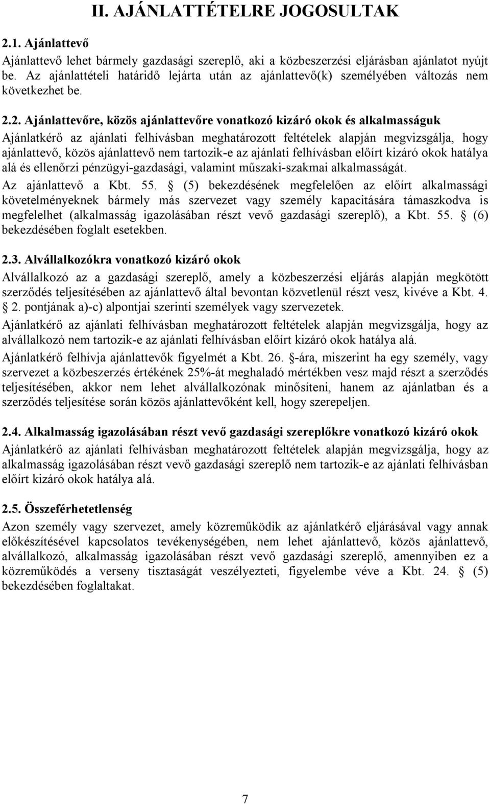 2. Ajánlattevőre, közös ajánlattevőre vonatkozó kizáró okok és alkalmasságuk Ajánlatkérő az ajánlati felhívásban meghatározott feltételek alapján megvizsgálja, hogy ajánlattevő, közös ajánlattevő nem