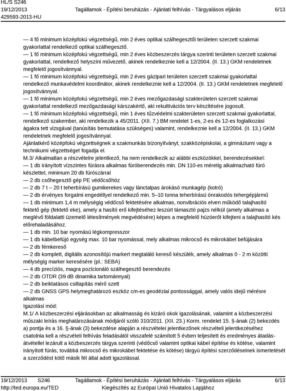 ) GKM rendeletnek megfelelő jogosítvánnyal.