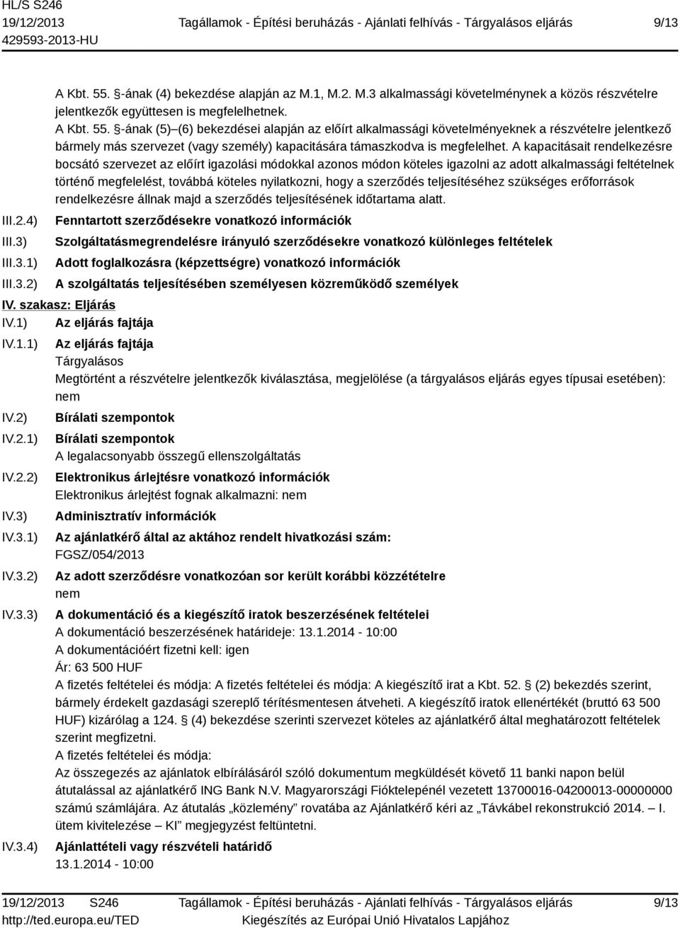 -ának (5) (6) bekezdései alapján az előírt alkalmassági követelményeknek a részvételre jelentkező bármely más szervezet (vagy személy) kapacitására támaszkodva is megfelelhet.
