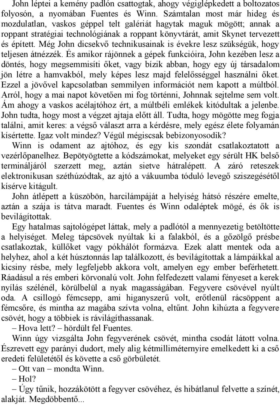 Még John dicsekvő technikusainak is évekre lesz szükségük, hogy teljesen átnézzék.