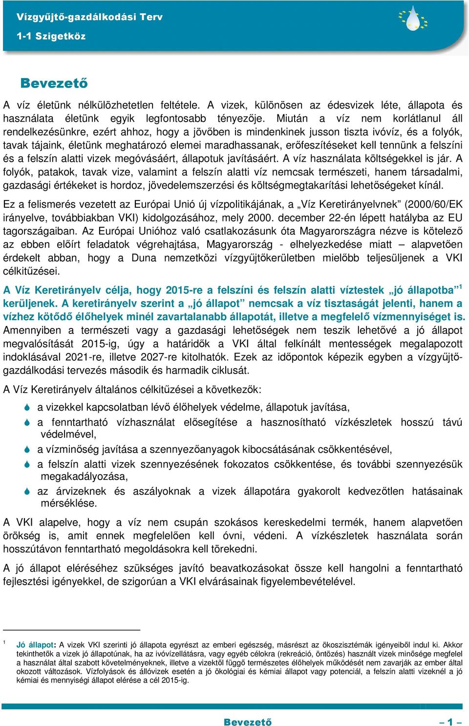 erıfeszítéseket kell tennünk a felszíni és a felszín alatti vizek megóvásáért, állapotuk javításáért. A víz használata költségekkel is jár.