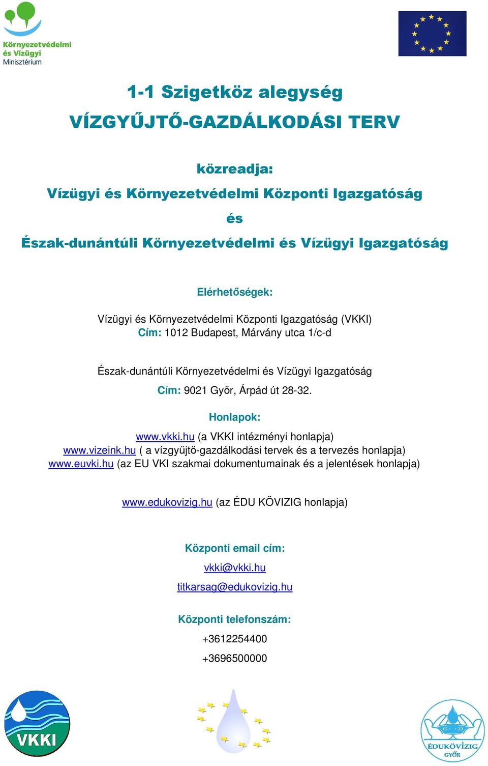 út 28-32. Honlapok: www.vkki.hu (a VKKI intézményi honlapja) www.vizeink.hu ( a vízgyőjtı-gazdálkodási tervek és a tervezés honlapja) www.euvki.