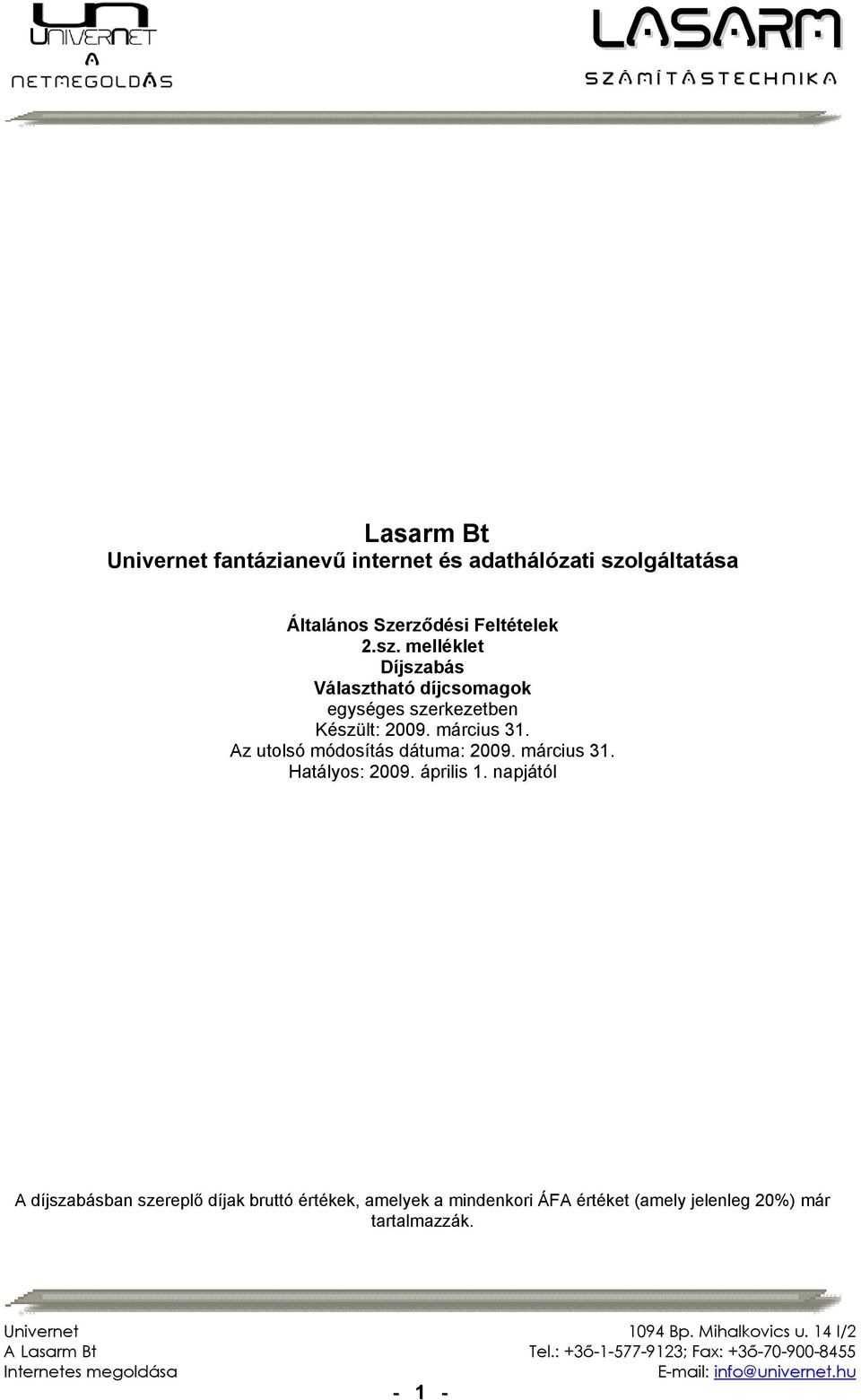 március 31. Az utolsó módosítás dátuma: 2009. március 31. Hatályos: 2009. április 1.