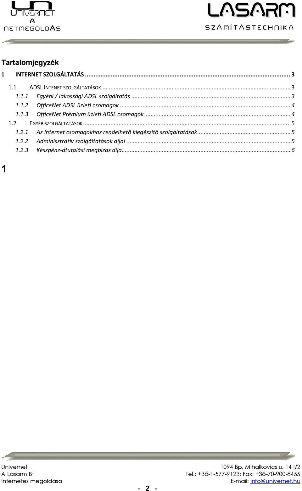 .. 5 1.2.1 Az Internet csomagokhoz rendelhető kiegészítő szolgáltatások... 5 1.2.2 Adminisztratív szolgáltatások díjai.