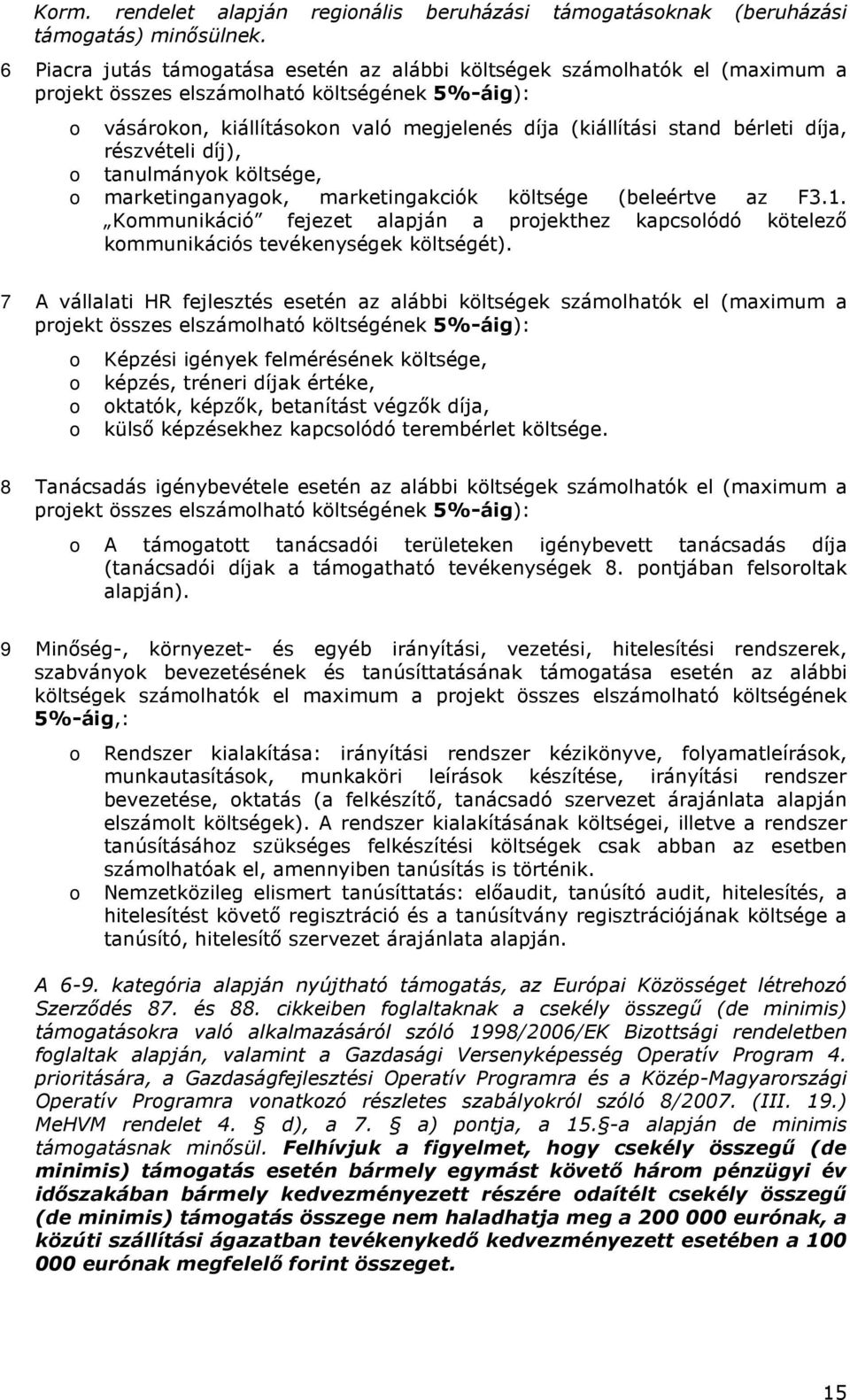 részvételi díj), tanulmányk költsége, marketinganyagk, marketingakciók költsége (beleértve az F3.1. Kmmunikáció fejezet alapján a prjekthez kapcslódó kötelezı kmmunikációs tevékenységek költségét).