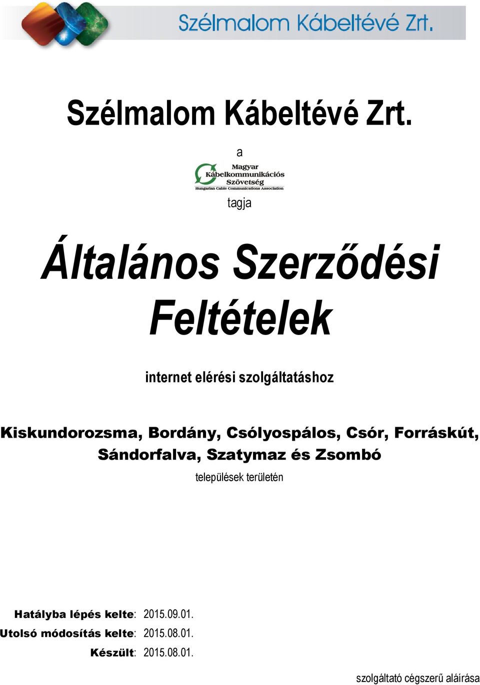Kiskundorozsma, Bordány, Csólyospálos, Csór, Forráskút, Sándorfalva, Szatymaz és