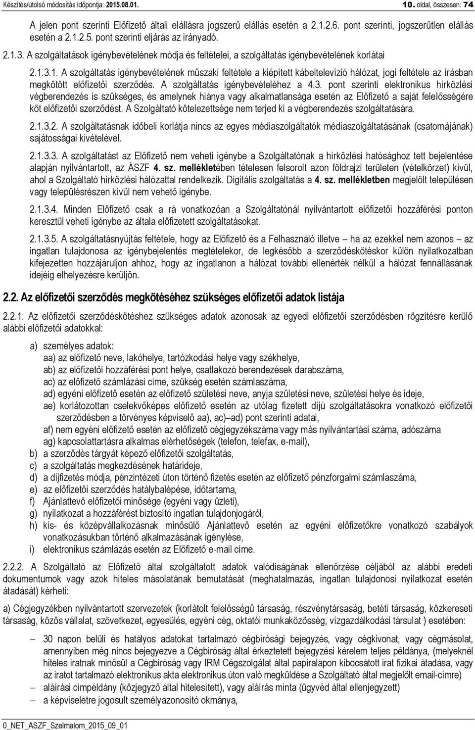 A szolgáltatás igénybevételéhez a 4.3.