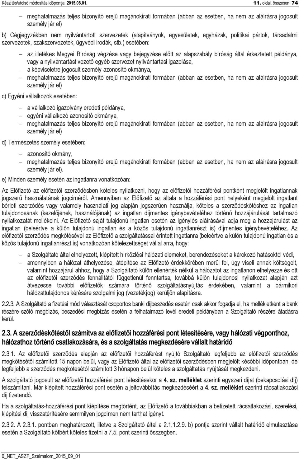 (alapítványok, egyesületek, egyházak, politikai pártok, társadalmi szervezetek, szakszervezetek, ügyvédi irodák, stb.