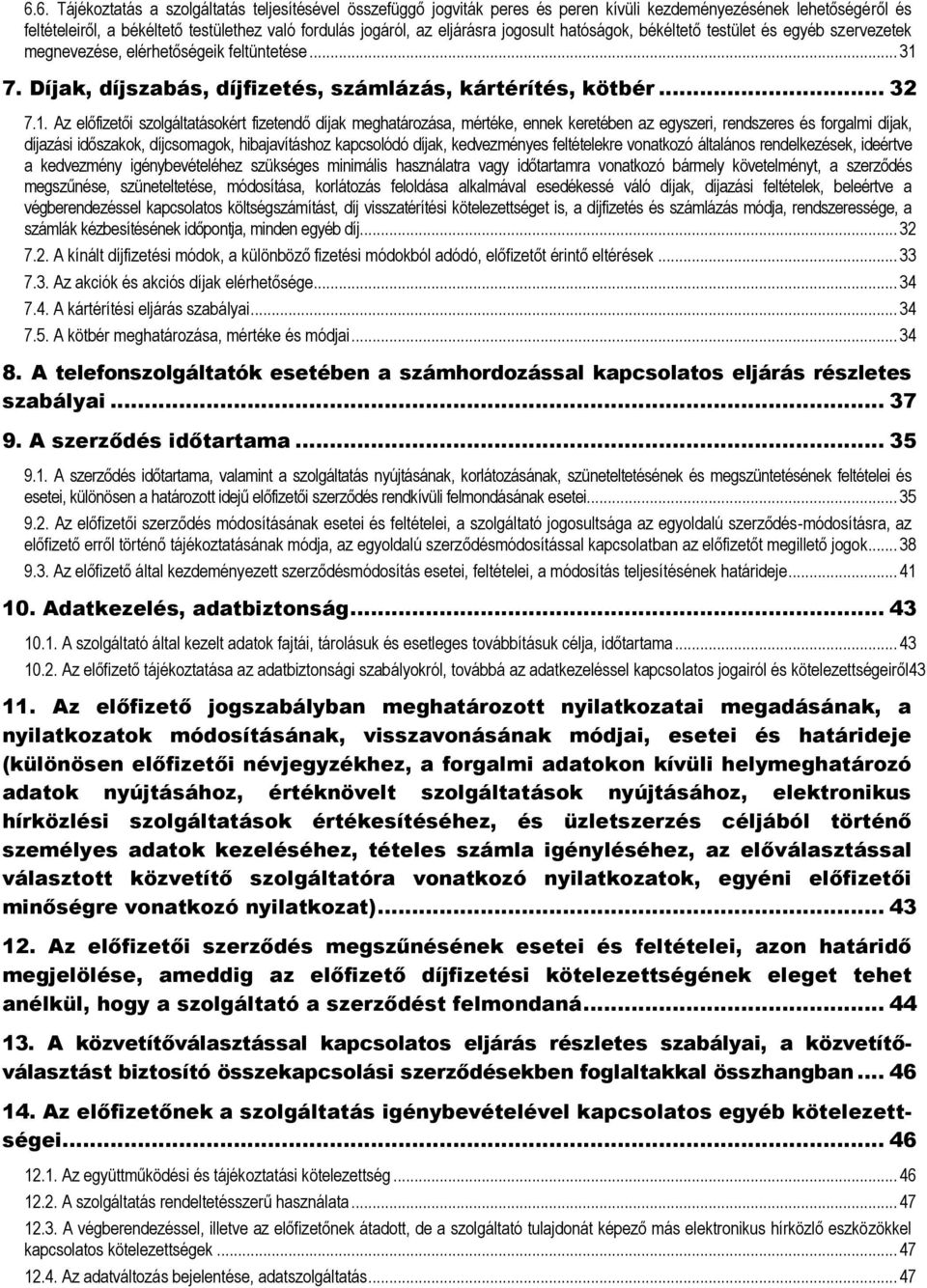 7. Díjak, díjszabás, díjfizetés, számlázás, kártérítés, kötbér... 32 7.1.