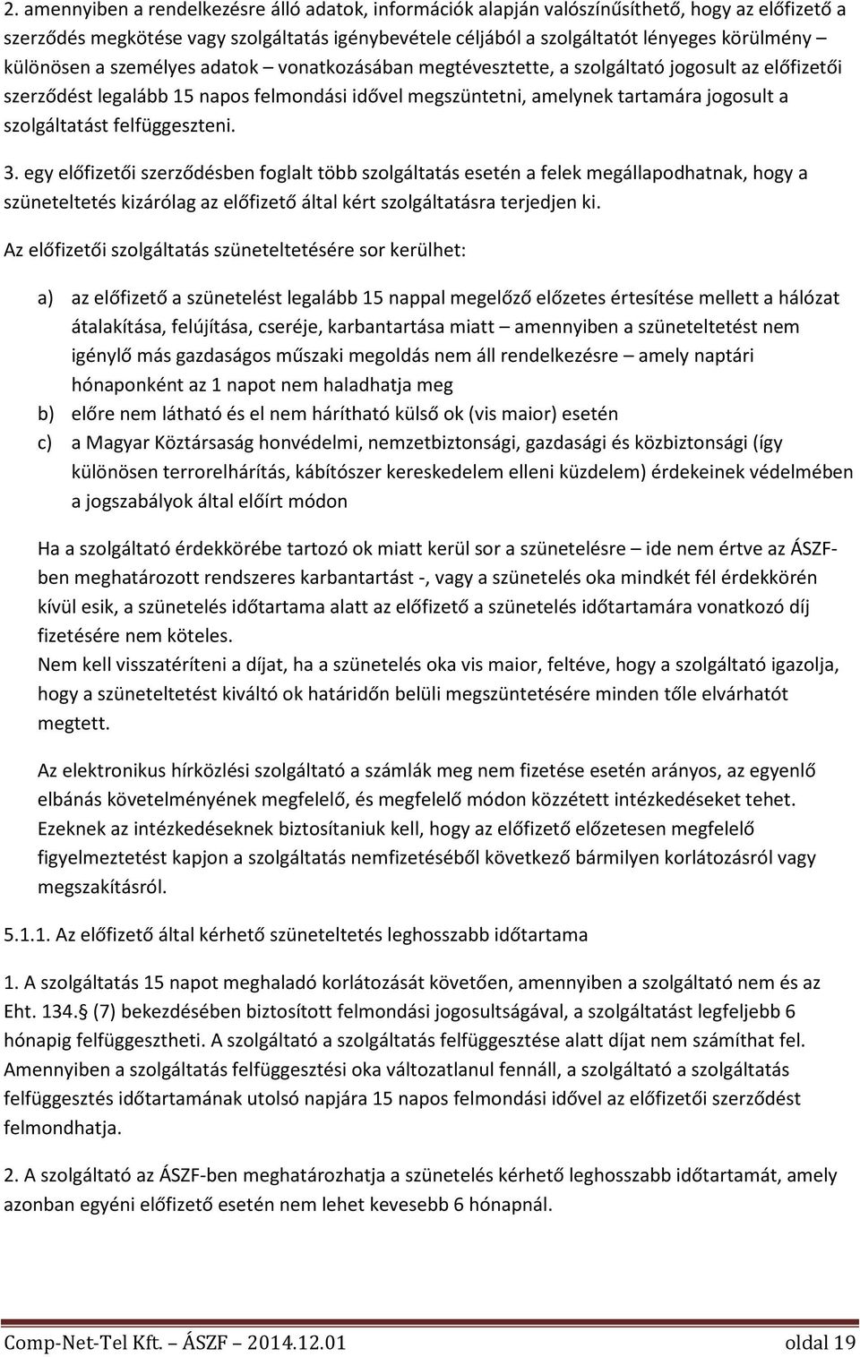 szolgáltatást felfüggeszteni. 3.
