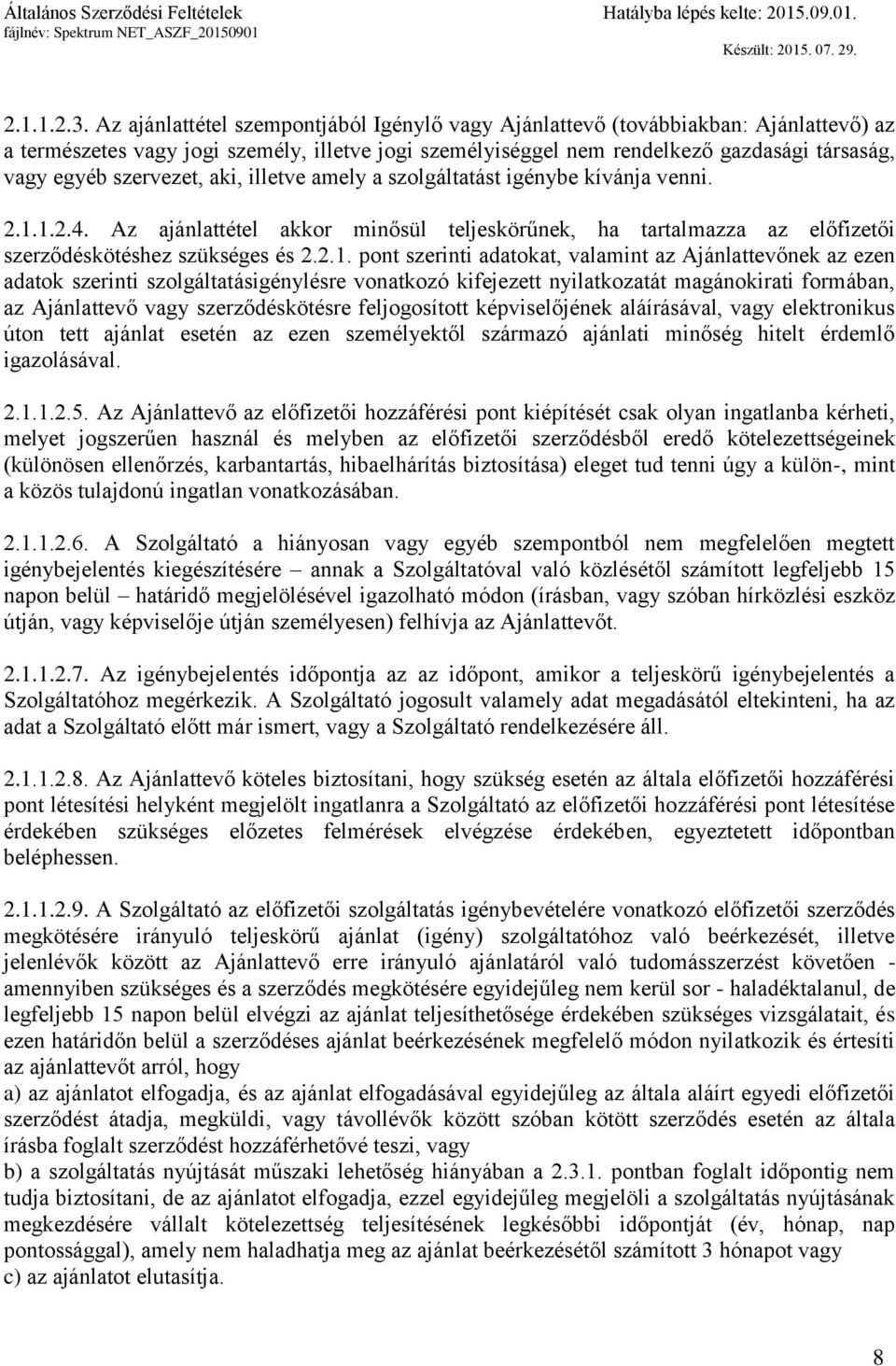szervezet, aki, illetve amely a szolgáltatást igénybe kívánja venni. 2.1.