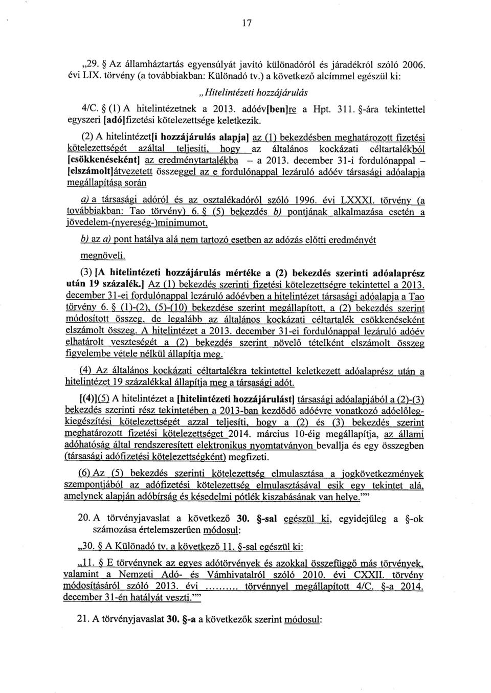 (2) A hitelintézet[i hozzájárulás alapja] az (1) bekezdésben meghatározott fizetés i kötelezettségét azáltal teljesíti, hogy az általános kockázati céltartalékbó l [csökkenéseként] az