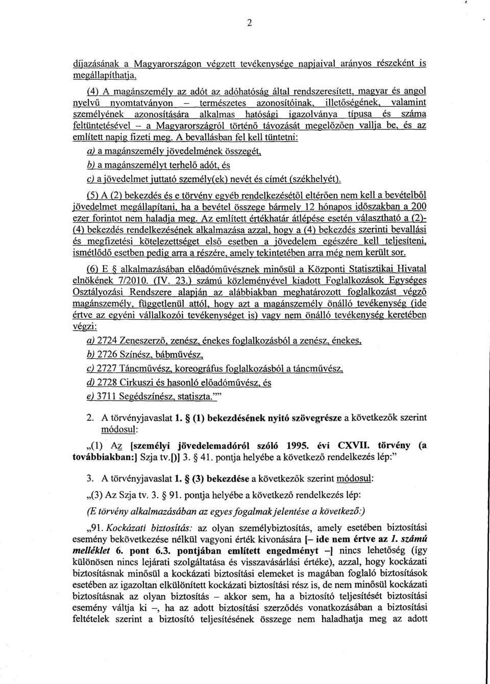 igazolványa típusa és szám a feltüntetésével a Magyarországról történő távozását megel őzően vallja be, és az említett napig fizeti meg.