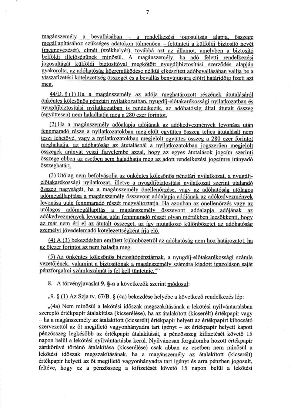 A magánszemély, ha adó feletti rendelkezési jogosultágát külföldi biztosítóval megkötött nyug_díibiztosítási szerződés alapján gyakorolta, az adóhatóság közreműködése nélkül elkészített