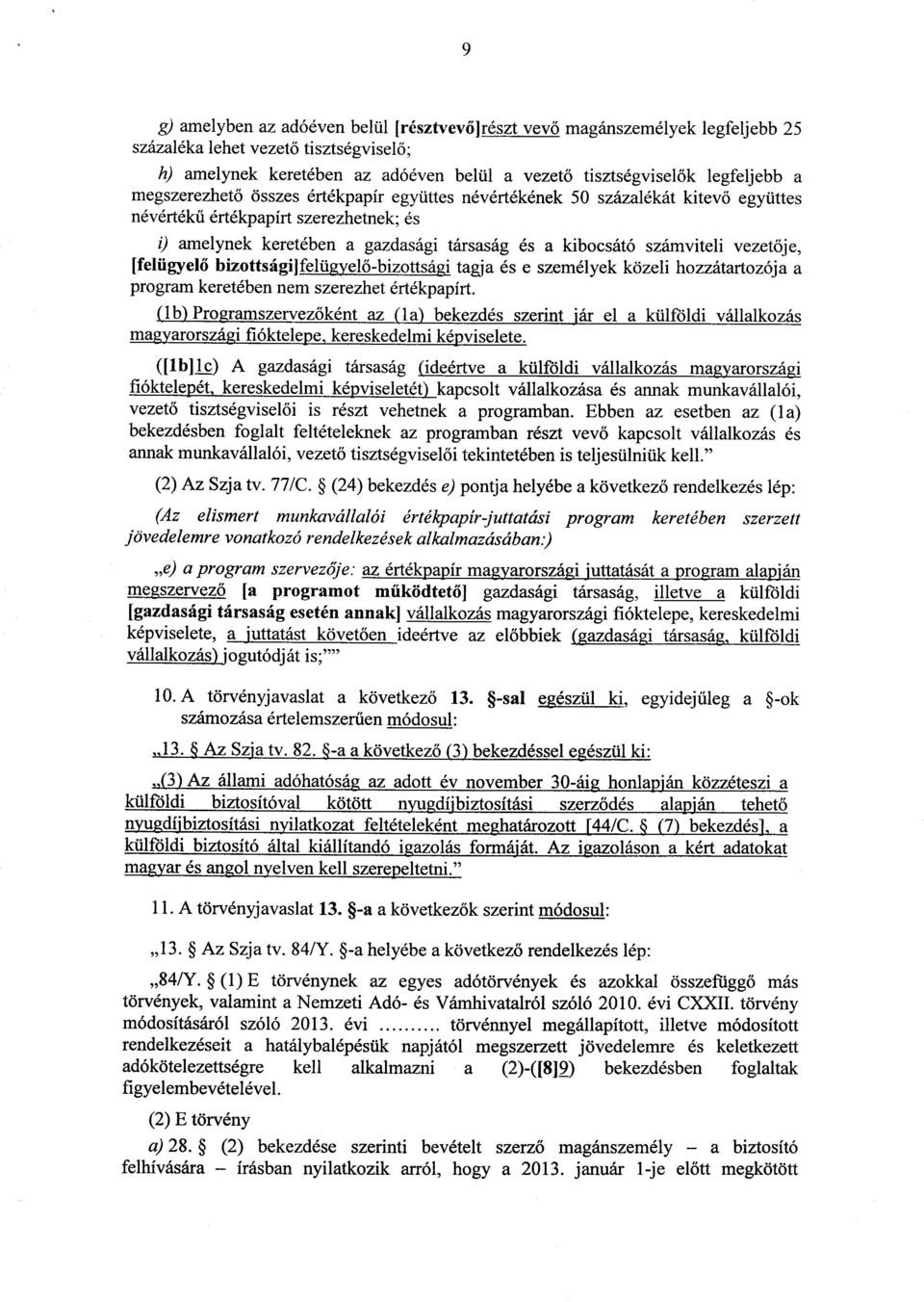 számviteli vezet ője, [felügyel ő bizottsági]felügyel ő-bizottsági tagja és e személyek közeli hozzátartozója a program keretében nem szerezhet értékpapírt.