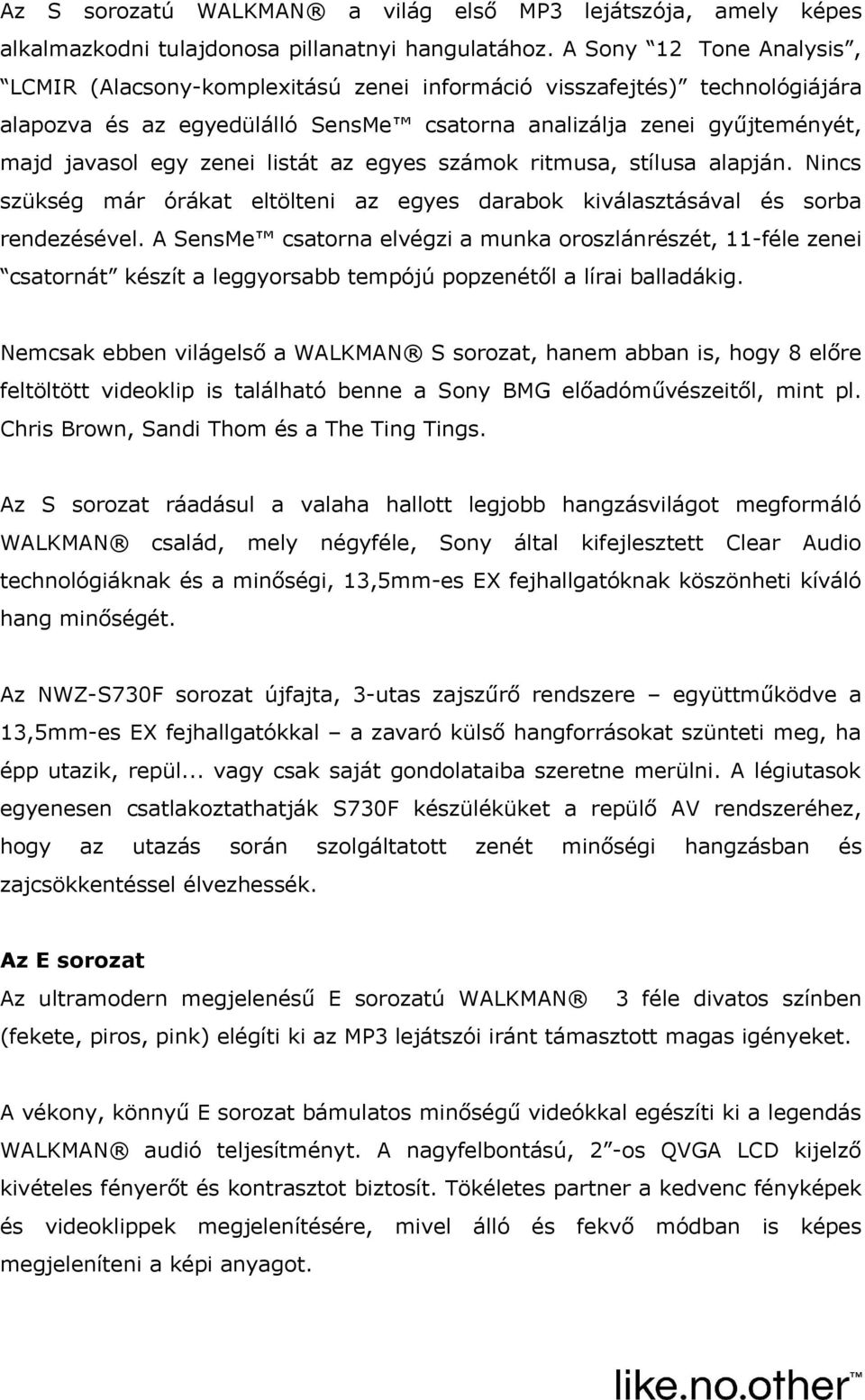 listát az egyes számok ritmusa, stílusa alapján. Nincs szükség már órákat eltölteni az egyes darabok kiválasztásával és sorba rendezésével.