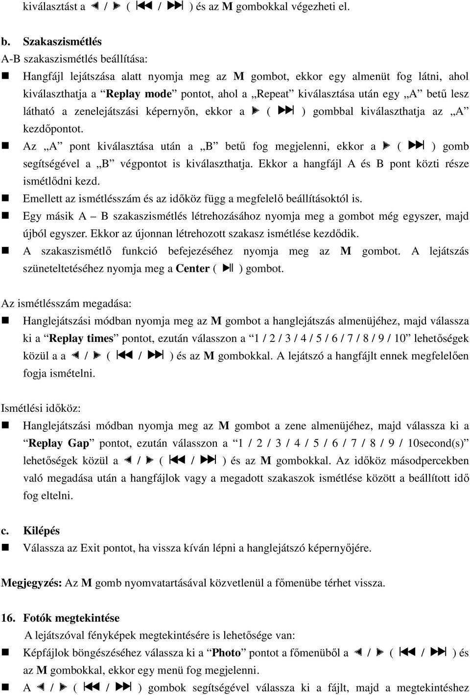 után egy A betű lesz látható a zenelejátszási képernyőn, ekkor a ( ) gombbal kiválaszthatja az A kezdőpontot.