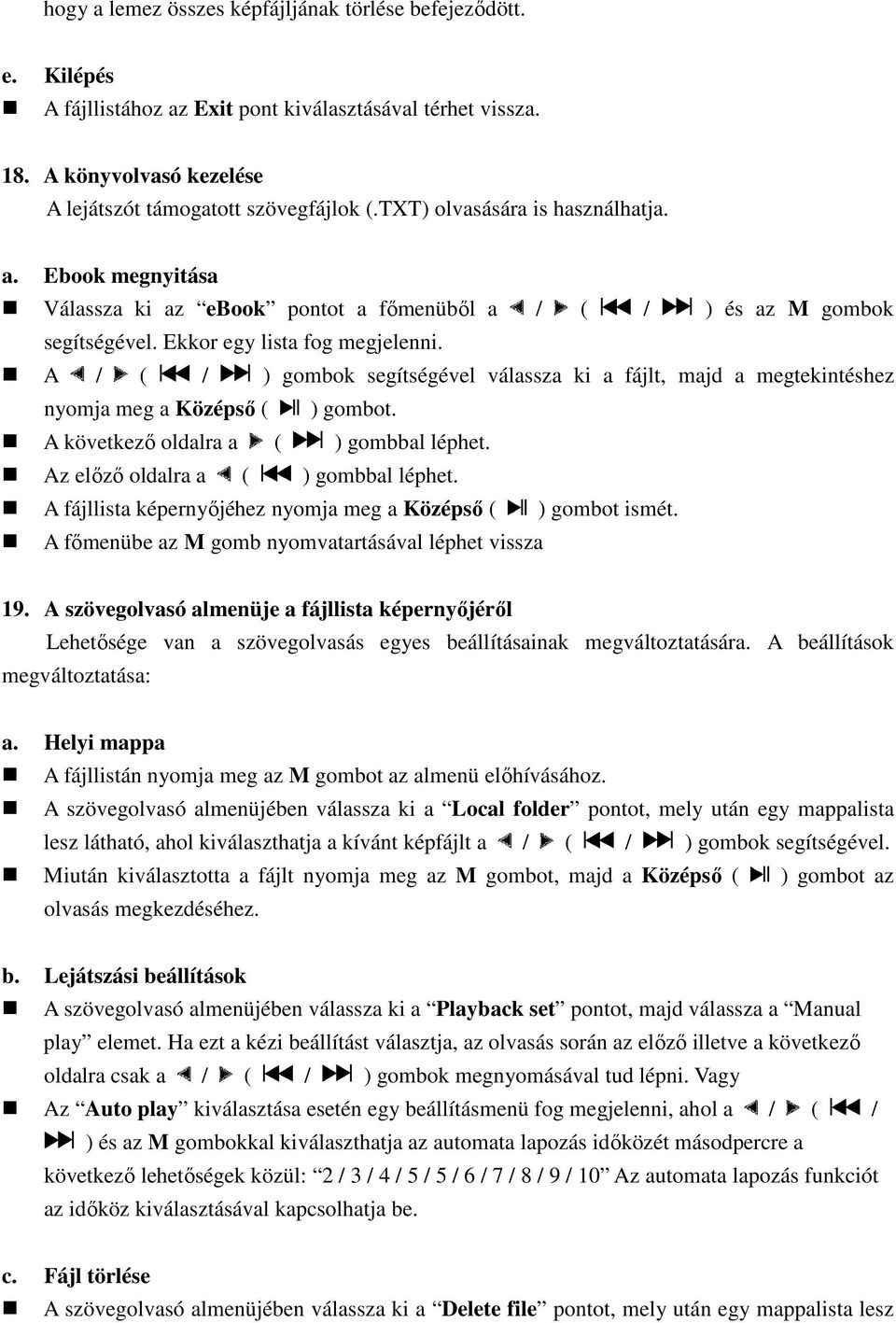 A / ( / ) gombok segítségével válassza ki a fájlt, majd a megtekintéshez nyomja meg a Középső ( ) gombot. A következő oldalra a ( ) gombbal léphet. Az előző oldalra a ( ) gombbal léphet.