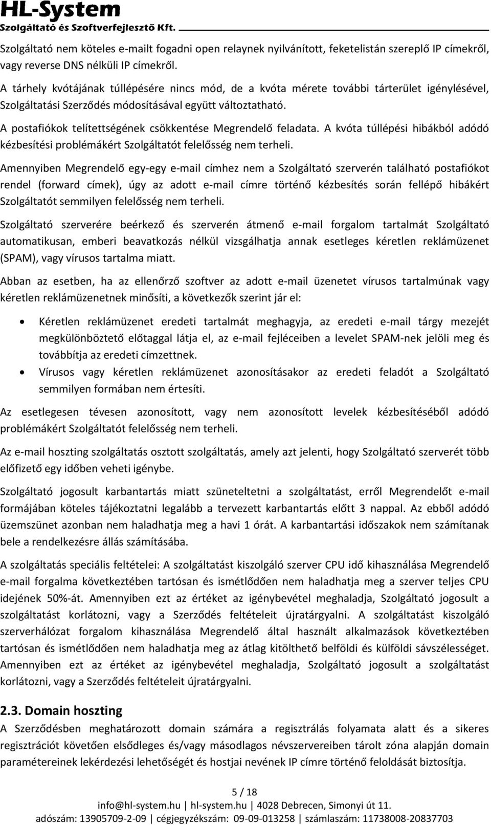A postafiókok telítettségének csökkentése Megrendelő feladata. A kvóta túllépési hibákból adódó kézbesítési problémákért Szolgáltatót felelősség nem terheli.