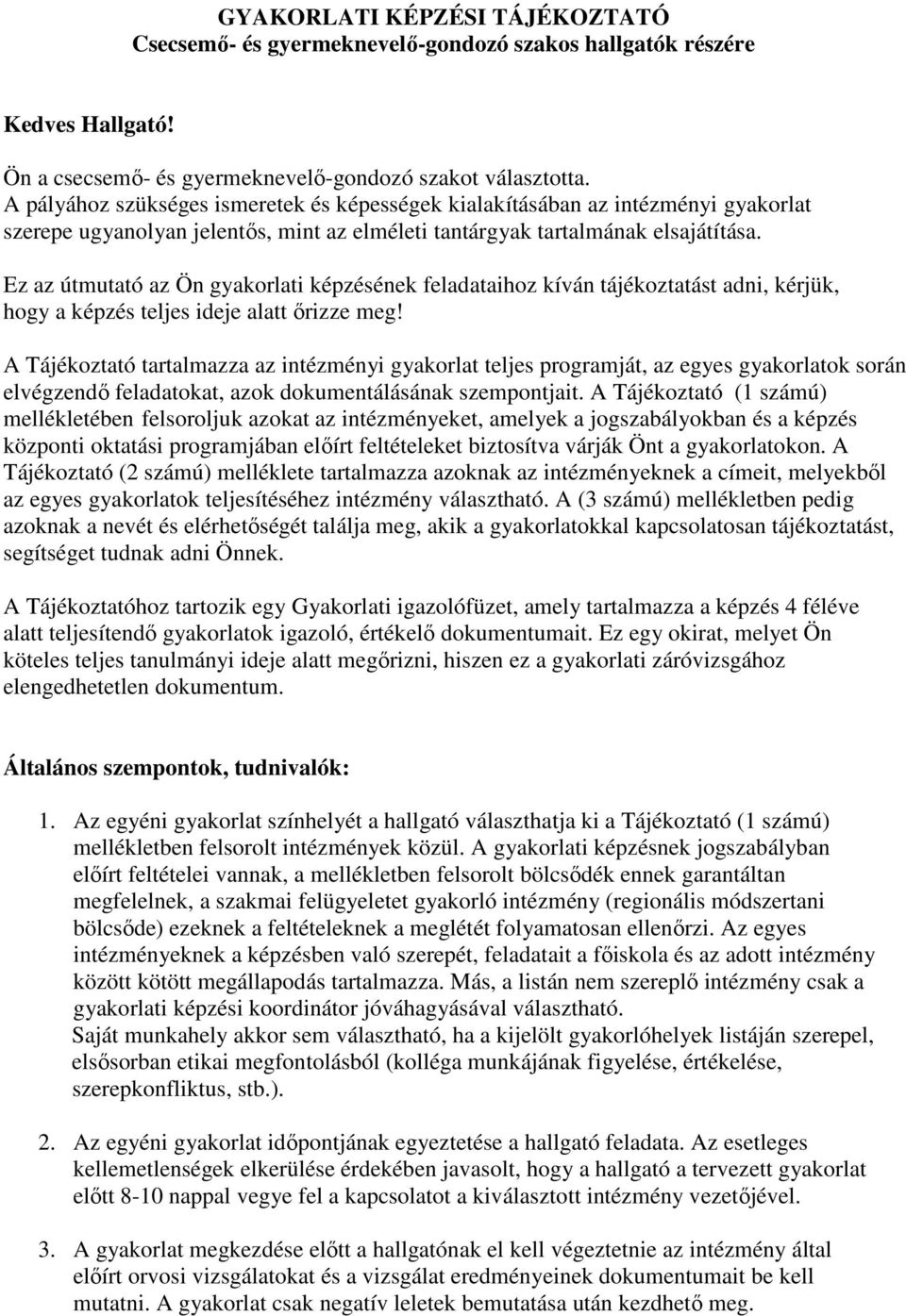 Ez az útmutató az Ön gyakorlati képzésének feladataihoz kíván tájékoztatást adni, kérjük, hogy a képzés teljes ideje alatt őrizze meg!