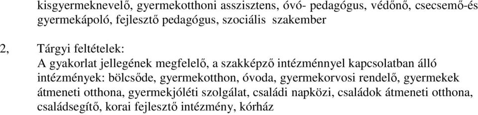 kapcsolatban álló intézmények: bölcsőde, gyermekotthon, óvoda, gyermekorvosi rendelő, gyermekek átmeneti