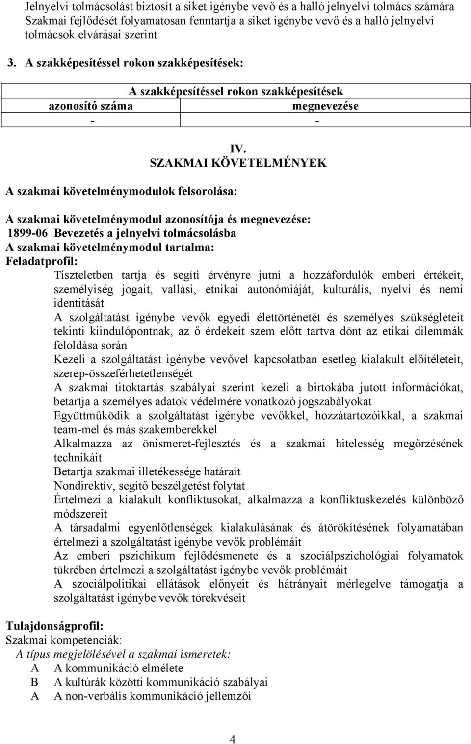 SZKMI KÖVETELMÉNYEK szakmai követelménymodul azonosítója és megnevezése: 1899-06 evezetés a jelnyelvi tolmácsolásba szakmai követelménymodul tartalma: Feladatprofil: Tiszteletben tartja és segíti