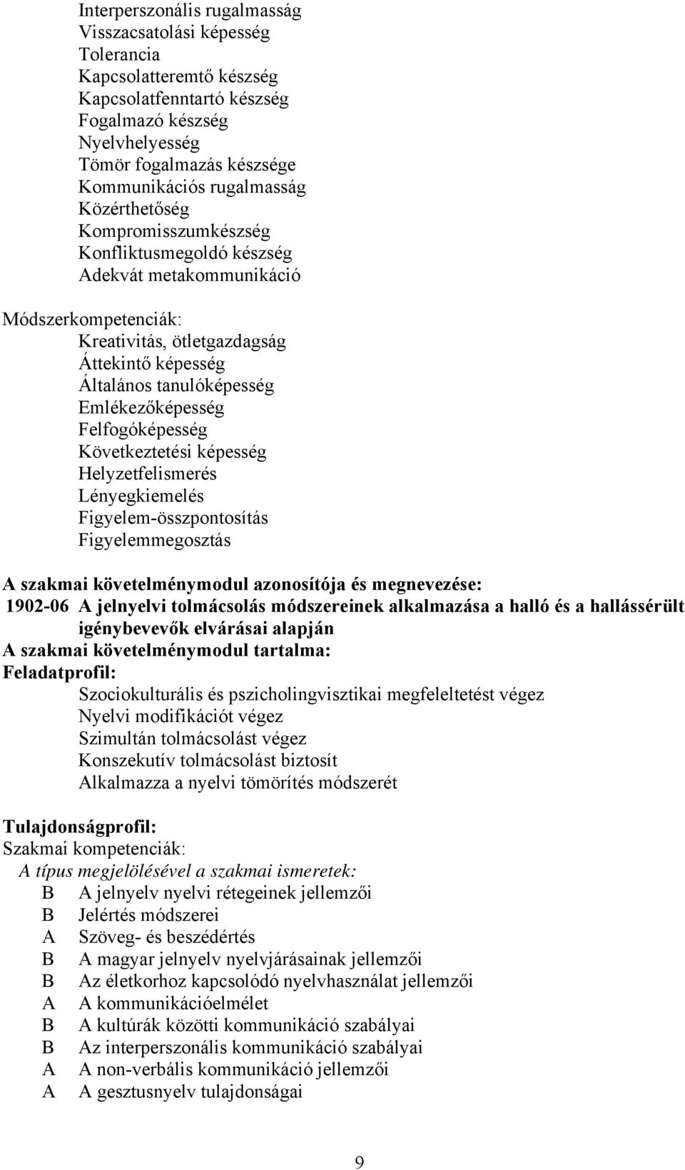 Emlékezőképesség Felfogóképesség Következtetési képesség Helyzetfelismerés Lényegkiemelés Figyelem-összpontosítás Figyelemmegosztás szakmai követelménymodul azonosítója és megnevezése: 1902-06