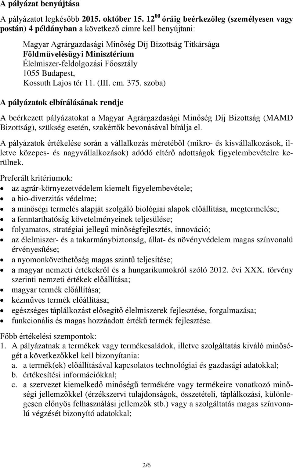 Élelmiszer-feldolgozási Főosztály 1055 Budapest, Kossuth Lajos tér 11. (III. em. 375.