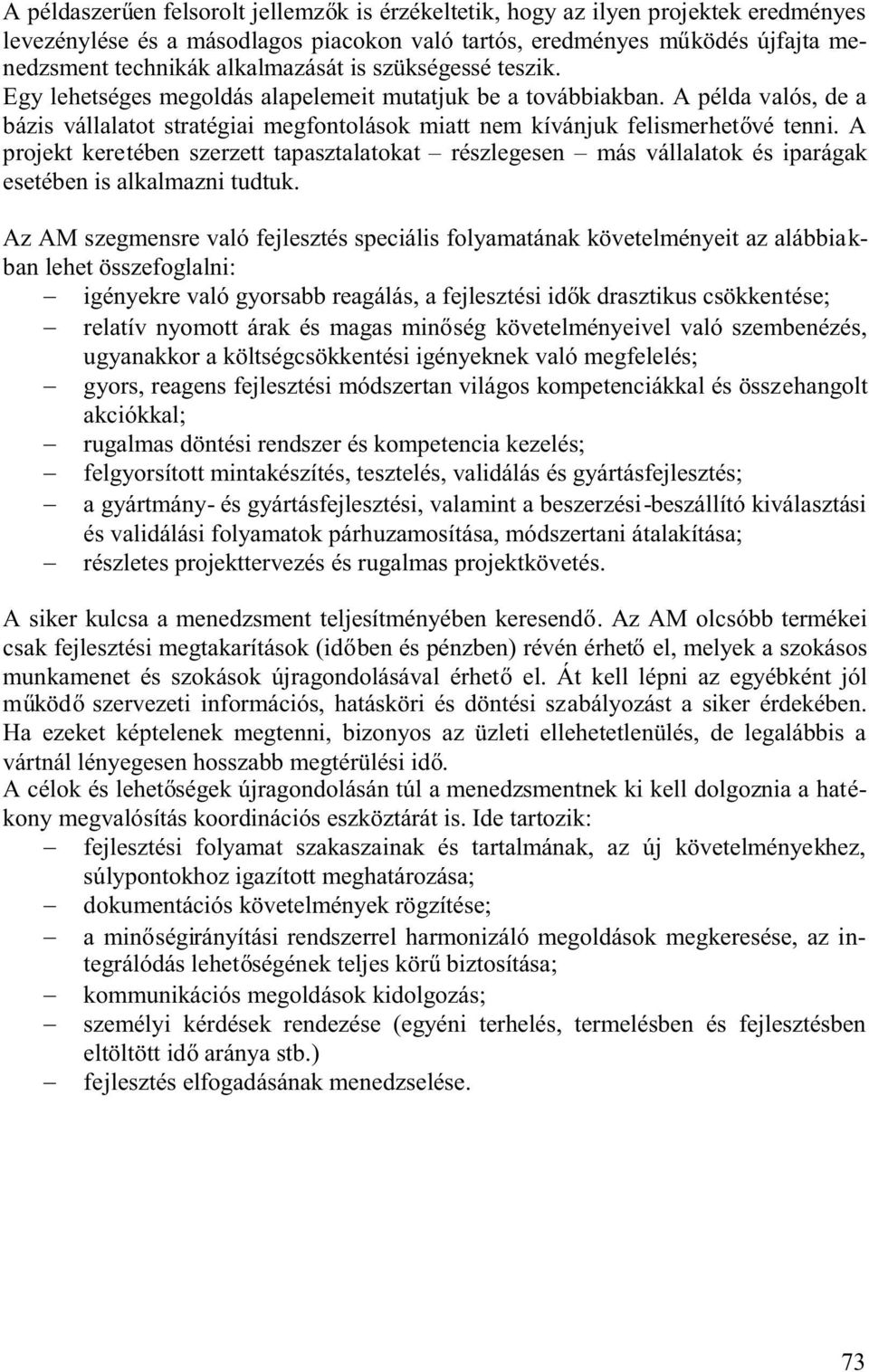 a projekt keretében szerzett tapasztalatokat részlegesen más vállalatok és iparágak esetében is alkalmazni tudtuk.