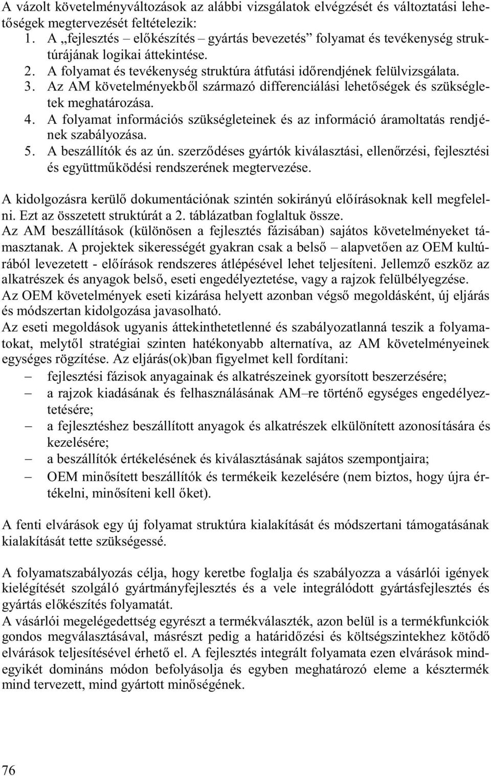 AzAMkövetelményekb lszármazódifferenciálásilehet ségekésszükségletek meghatározása. 4. A folyamat információs szükségleteinek és az információ áramoltatás rendjének szabályozása. 5.