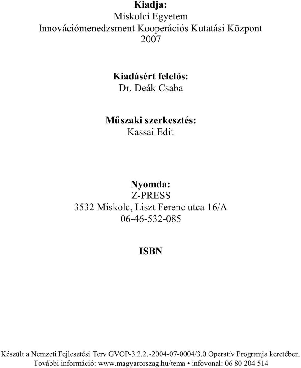 Deák Csaba M szakiszerkesztés: Kassai Edit Nyomda: Z-PRESS 3532 Miskolc, Liszt Ferenc utca