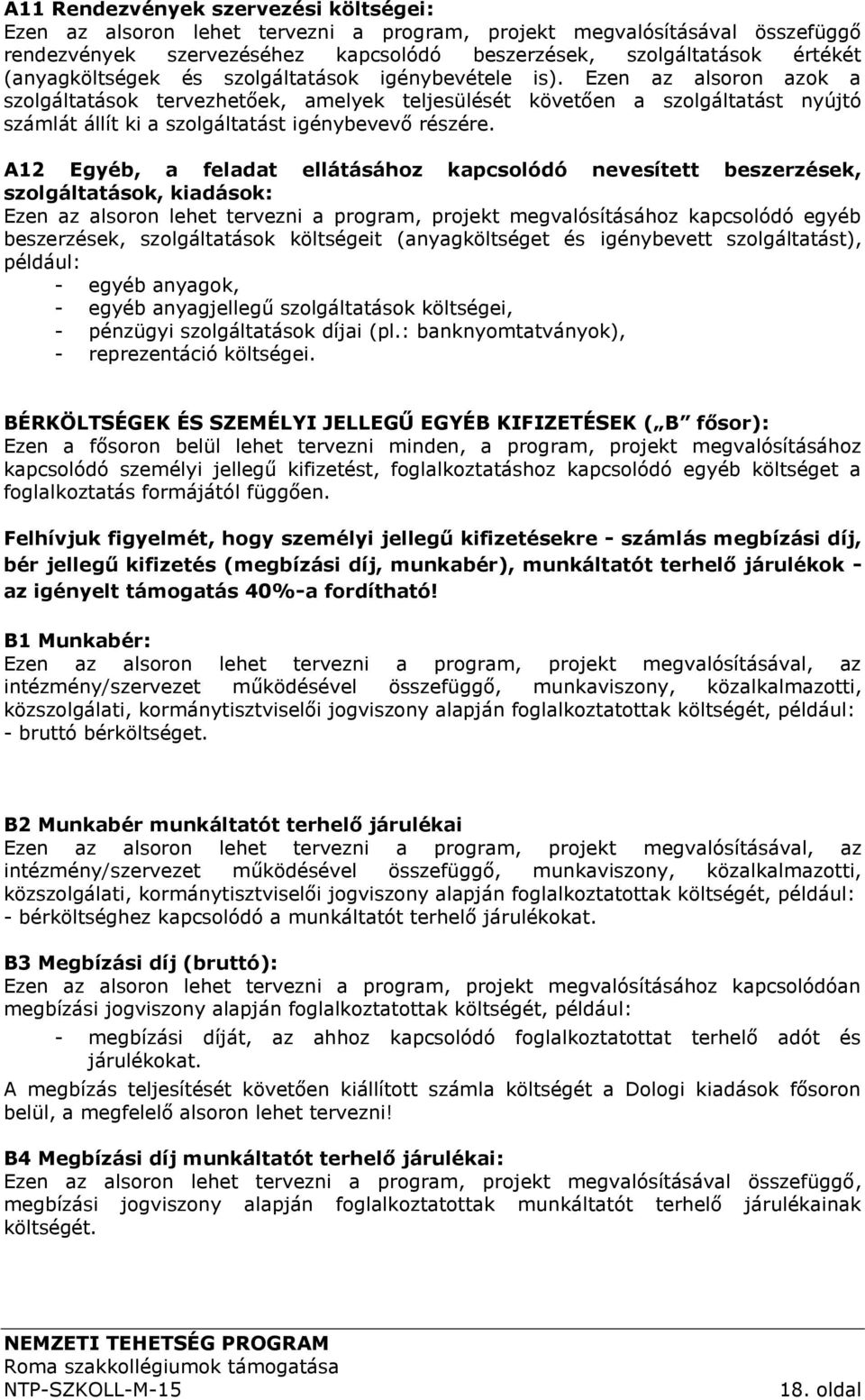 Ezen az alsoron azok a szolgáltatások tervezhetőek, amelyek teljesülését követően a szolgáltatást nyújtó számlát állít ki a szolgáltatást igénybevevő részére.