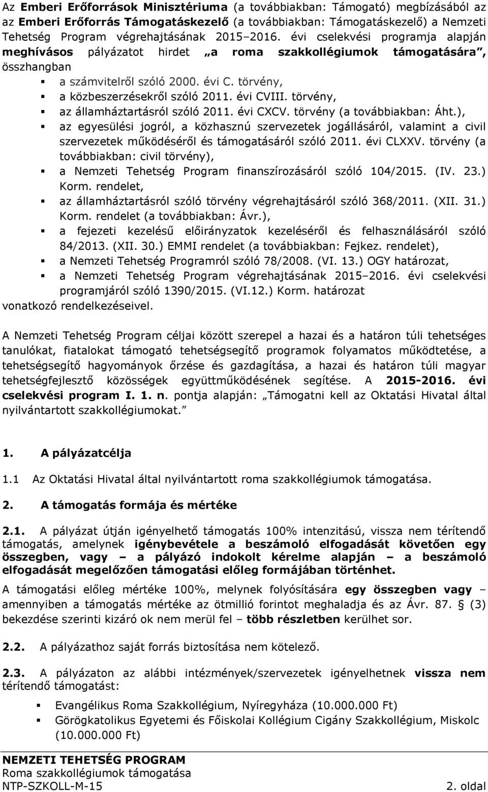 évi CVIII. törvény, az államháztartásról szóló 2011. évi CXCV. törvény (a továbbiakban: Áht.