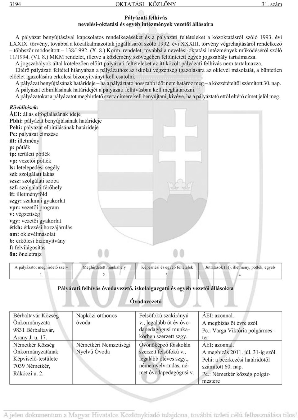 törvény, továbbá a közalkalmazottak jogállásáról szóló 1992. évi XXXIII. törvény végrehajtásáról rendelkezõ többször módosított 138/1992. (X. 8.) Korm.