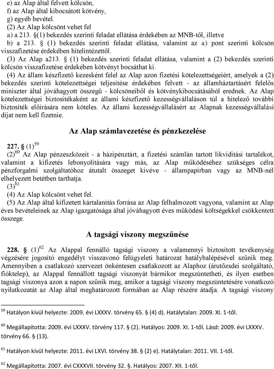 (3) Az Alap a213. (1) bekezdés szerinti feladat ellátása, valamint a (2) bekezdés szerinti kölcsön visszafizetése érdekében kötvényt bocsáthat ki.