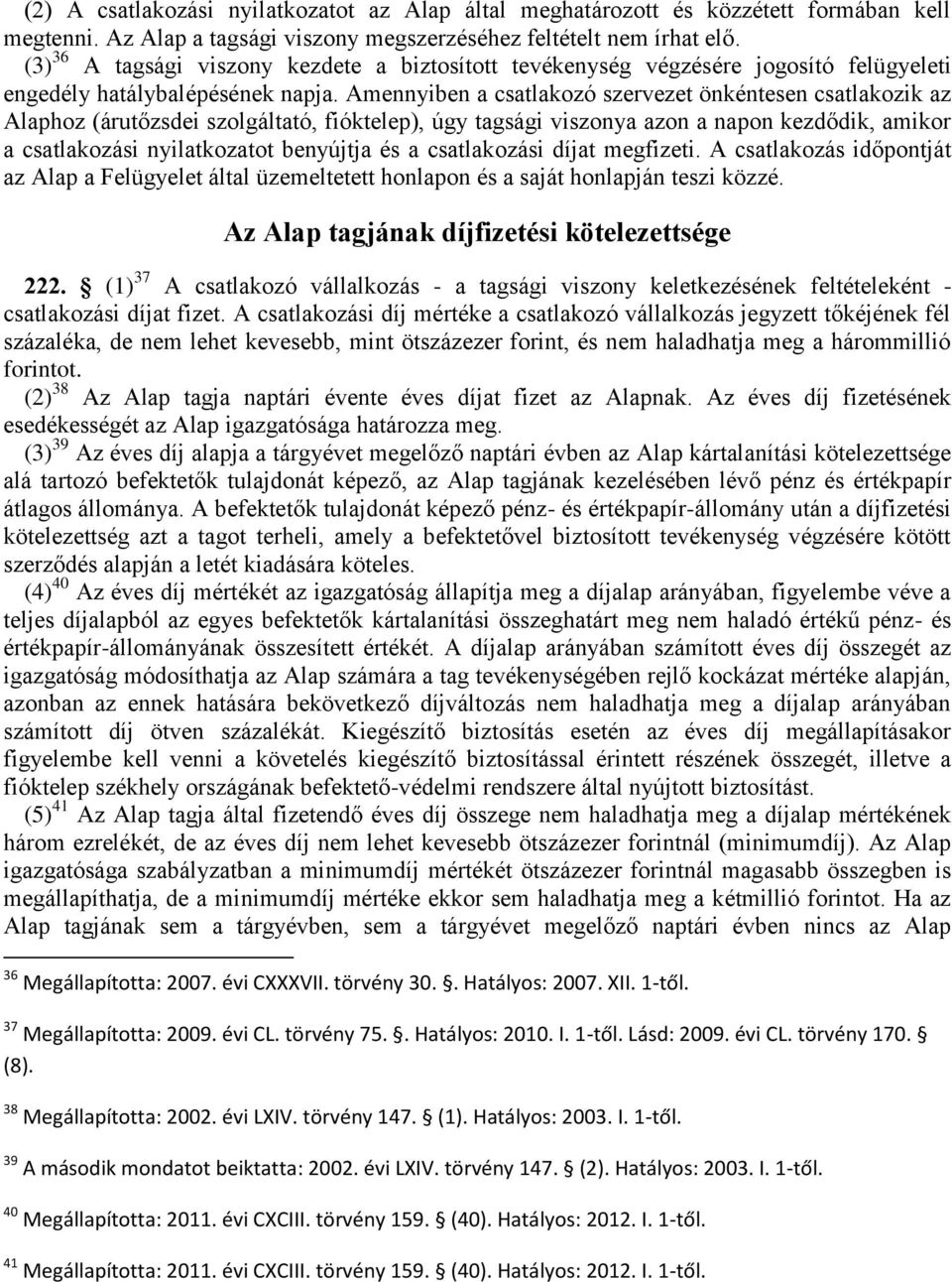 Amennyiben a csatlakozó szervezet önkéntesen csatlakozik az Alaphoz (árutőzsdei szolgáltató, fióktelep), úgy tagsági viszonya azon a napon kezdődik, amikor a csatlakozási nyilatkozatot benyújtja és a