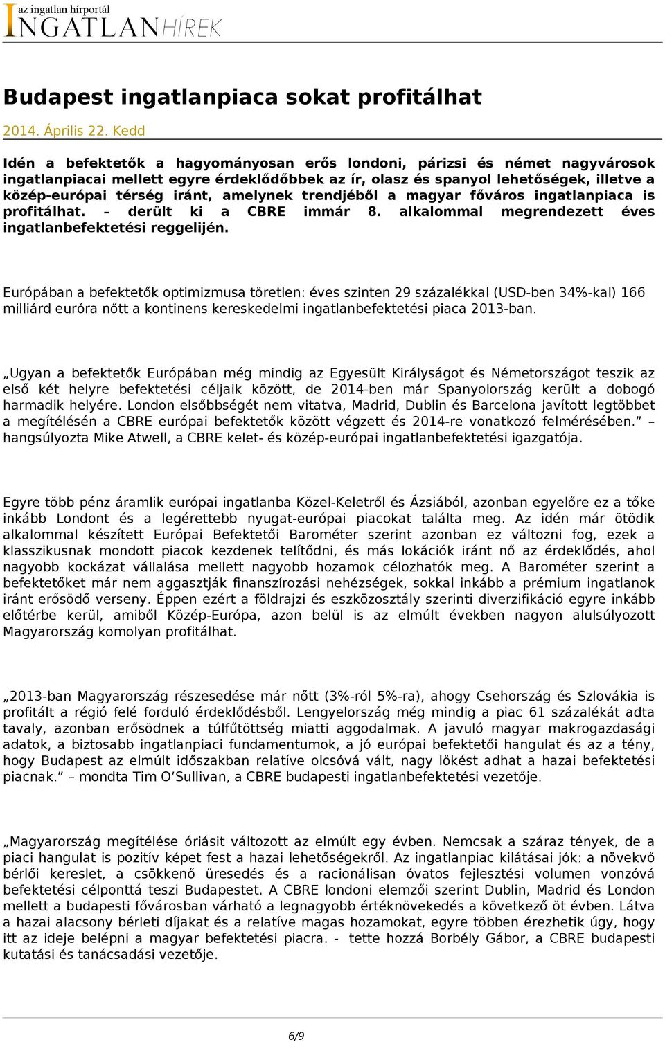 amelynek trendjéből a magyar főváros ingatlanpiaca is profitálhat. derült ki a CBRE immár 8. alkalommal megrendezett éves ingatlanbefektetési reggelijén.