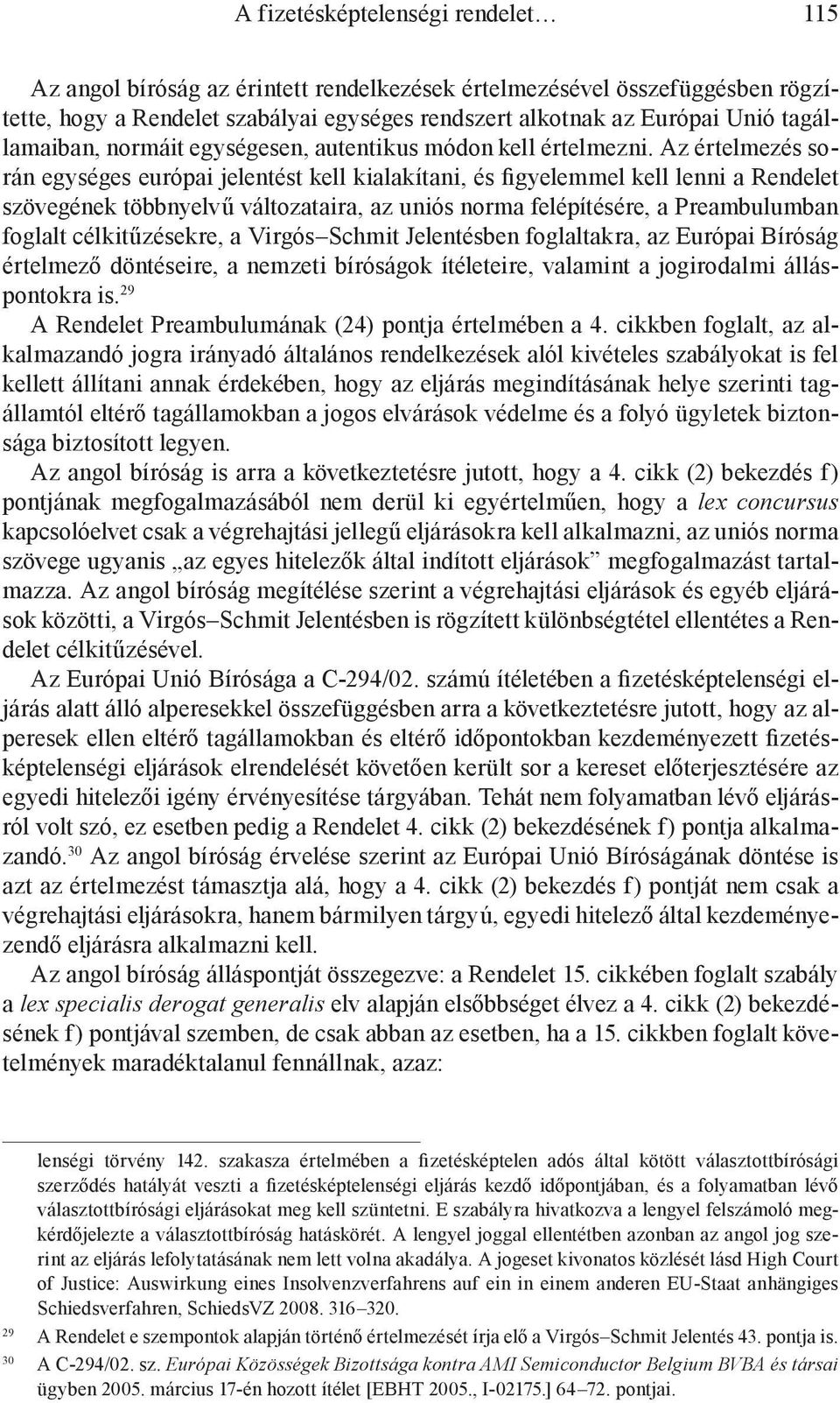 Az értelmezés során egységes európai jelentést kell kialakítani, és figyelemmel kell lenni a Rendelet szövegének többnyelvű változataira, az uniós norma felépítésére, a Preambulumban foglalt