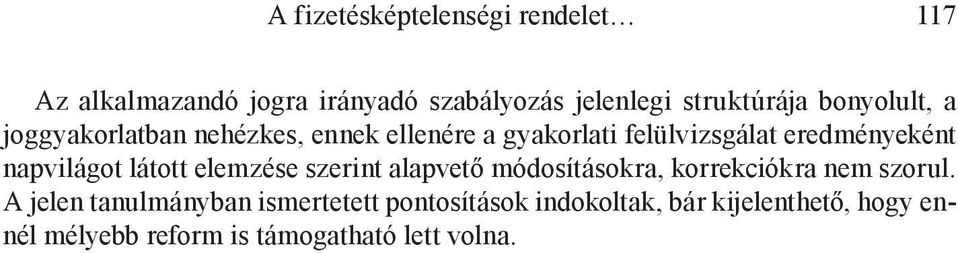 napvilágot látott elemzése szerint alapvető módosításokra, korrekciókra nem szorul.