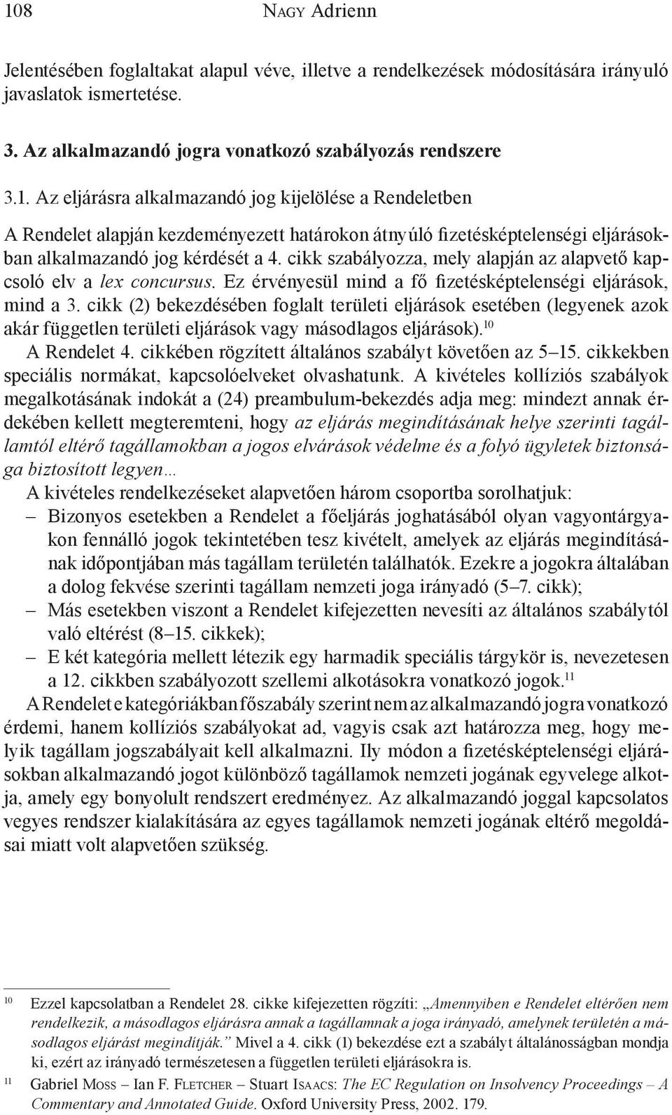 cikk (2) bekezdésében foglalt területi eljárások esetében (legyenek azok akár független területi eljárások vagy másodlagos eljárások). 10 A Rendelet 4.