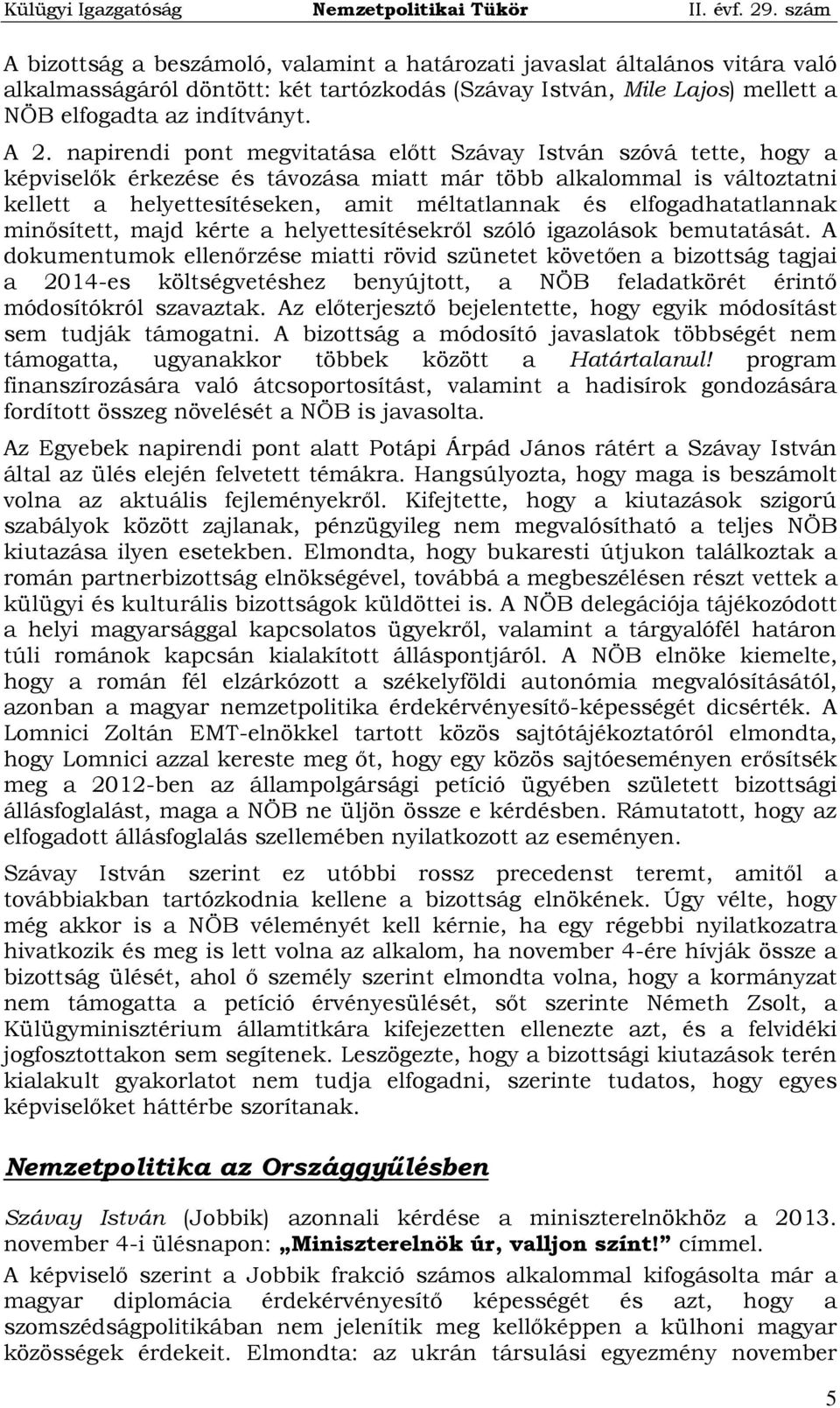 elfogadhatatlannak minősített, majd kérte a helyettesítésekről szóló igazolások bemutatását.