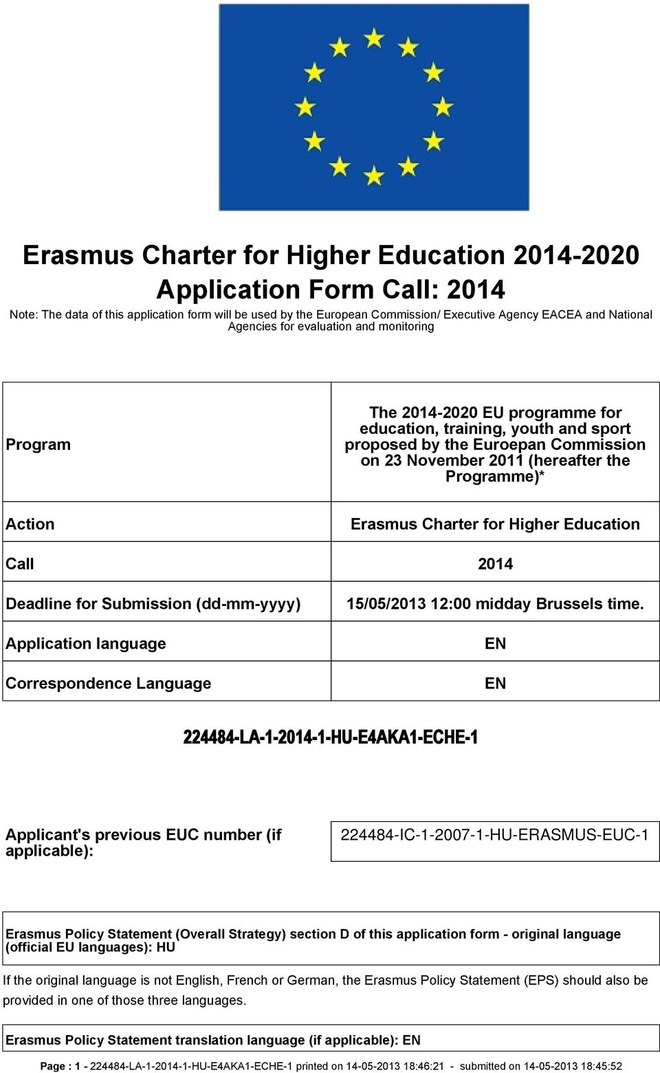 Action Erasmus Charter for Higher Education Call 2014 Deadline for Submission (dd-mm-yyyy) Application language Correspondence Language 15/05/2013 12:00 midday Brussels time.