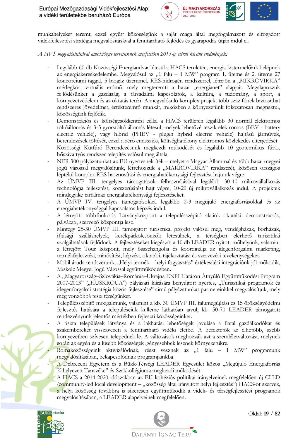 energiakereskedelembe. Megvalósul az 1 falu 1 MW program 1. üteme és 2.