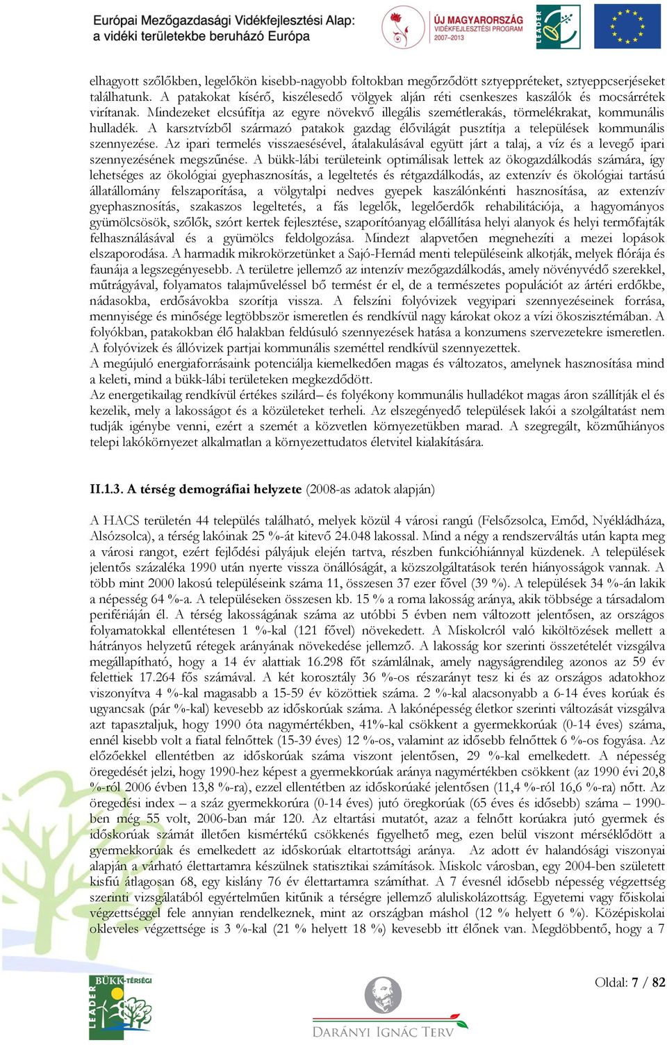 A karsztvízből származó patakok gazdag élővilágát pusztítja a települések kommunális szennyezése.