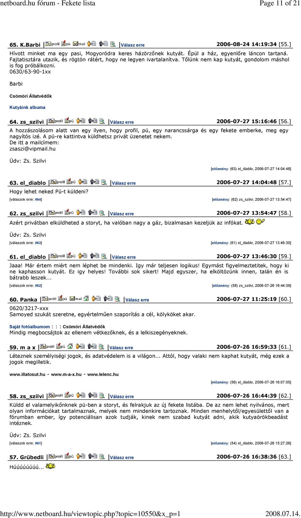 zs_szilvi Válasz erre 2006-07-27 15:16:46 [56.] A hozzászolásom alatt van egy ilyen, hogy profil, pü, egy narancssárga és egy fekete emberke, meg egy nagyítós izé.