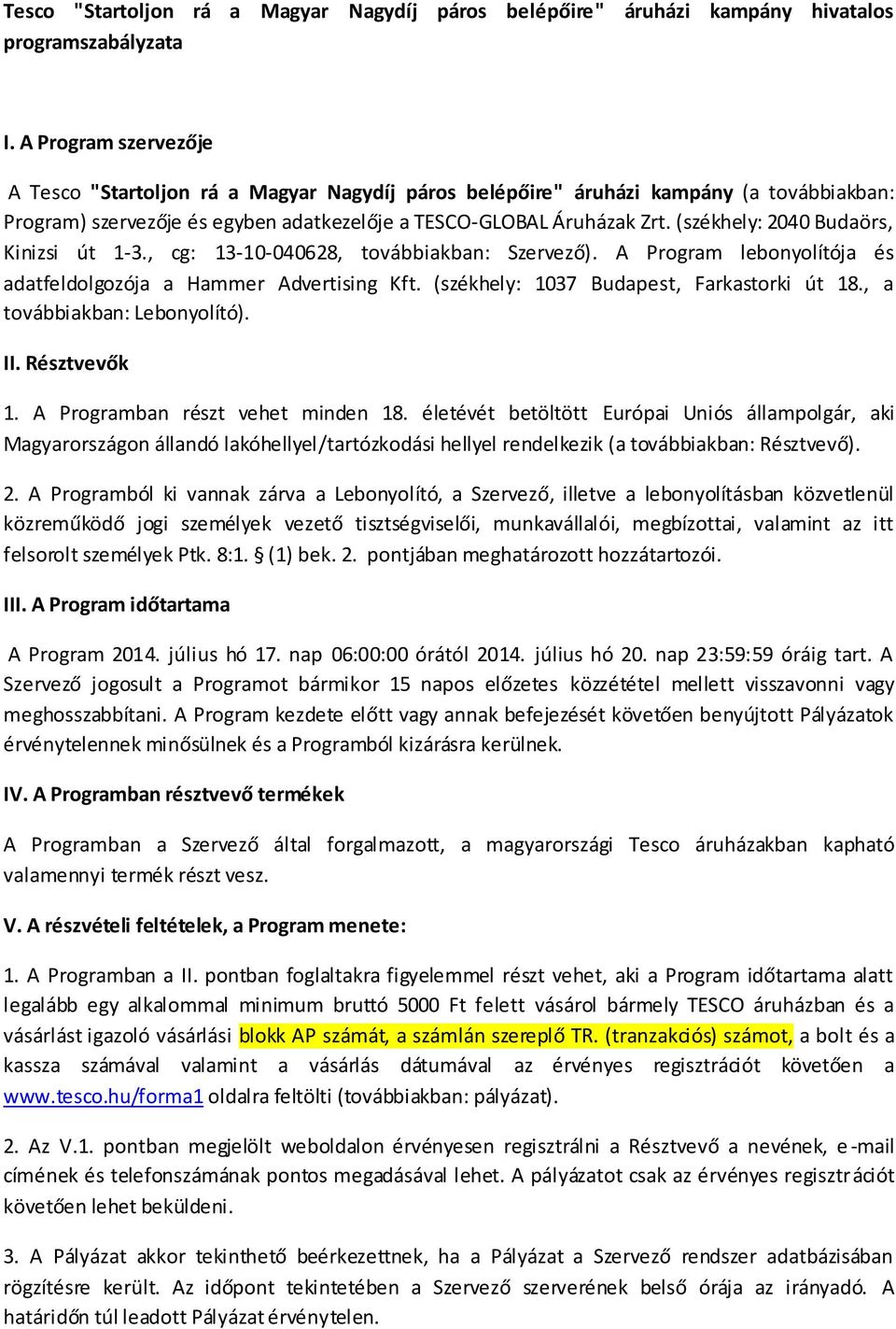 (székhely: 2040 Budaörs, Kinizsi út 1-3., cg: 13-10-040628, továbbiakban: Szervező). A Program lebonyolítója és adatfeldolgozója a Hammer Advertising Kft. (székhely: 1037 Budapest, Farkastorki út 18.