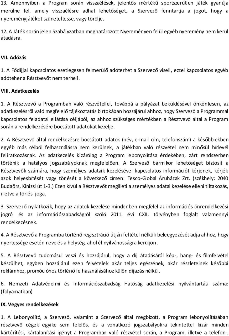 A Fődíjjal kapcsolatos esetlegesen felmerülő adóterhet a Szervező viseli, ezzel kapcsolatos egyéb adóteher a Résztvevőt nem terheli. VIII. Adatkezelés 1.