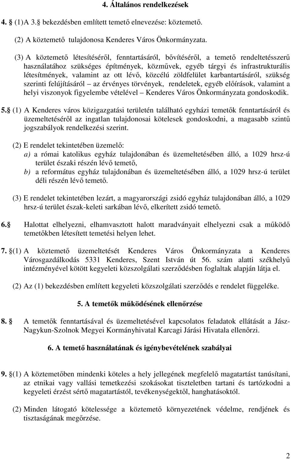 lévő, közcélú zöldfelület karbantartásáról, szükség szerinti felújításáról az érvényes törvények, rendeletek, egyéb előírások, valamint a helyi viszonyok figyelembe vételével Kenderes Város