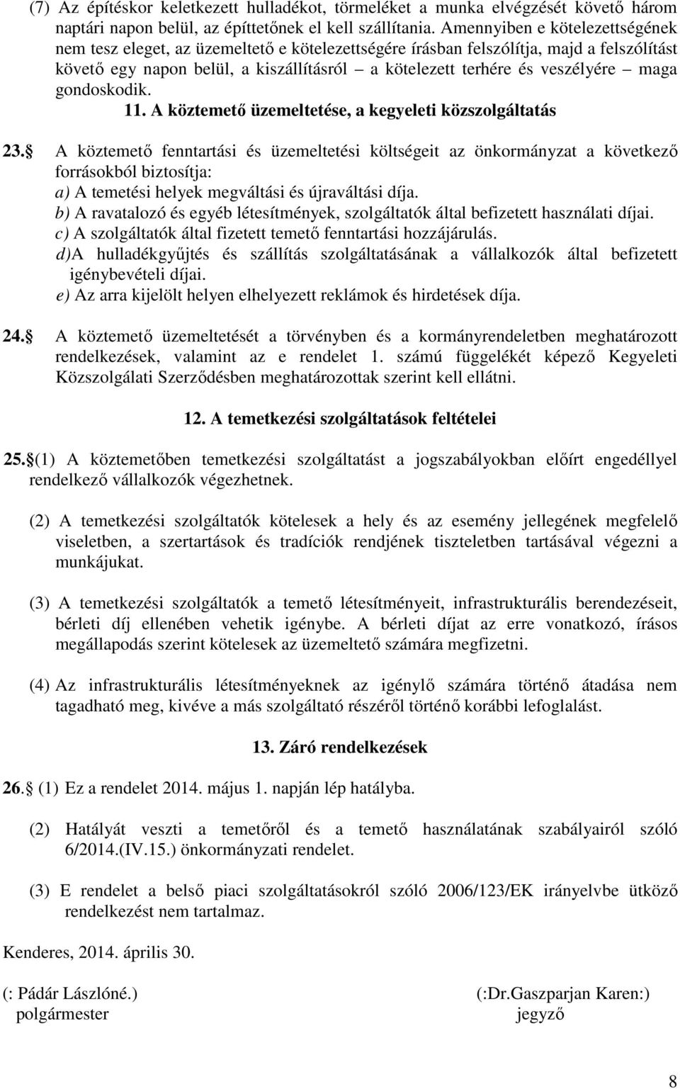 maga gondoskodik. 11. A köztemető üzemeltetése, a kegyeleti közszolgáltatás 23.