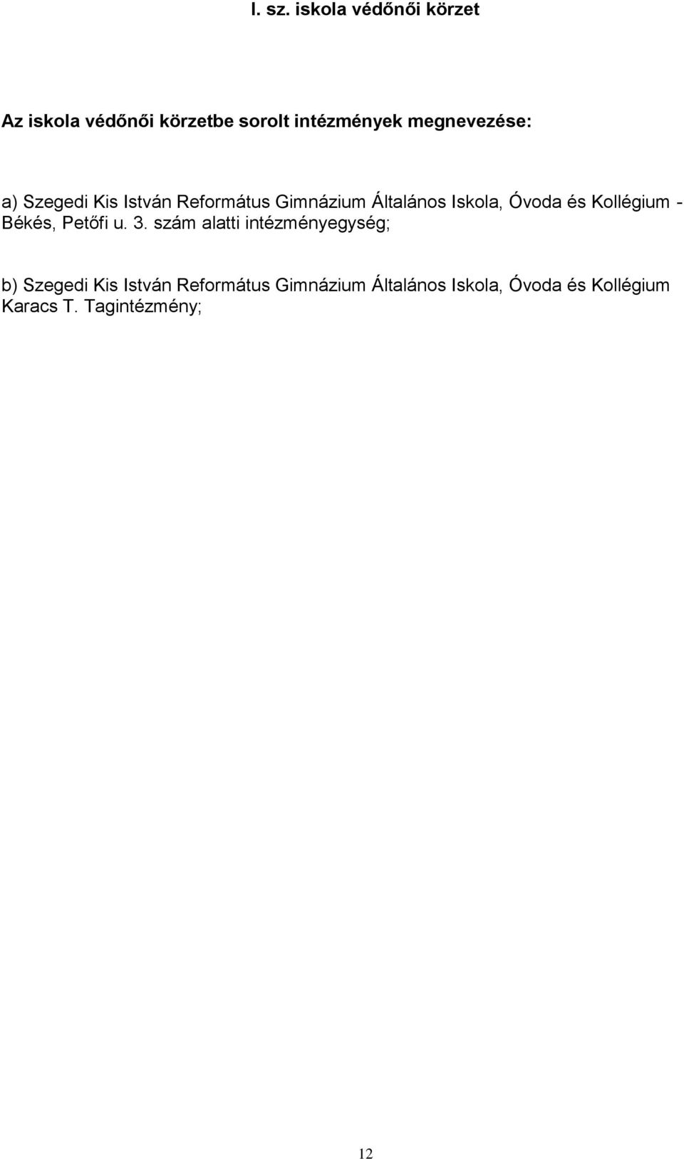 a) Szegedi Kis István Református Gimnázium Általános Iskola, Óvoda és Kollégium -